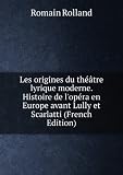 Les origines du thÃ©Ã¢tre lyrique moderne. Histoire de l'opÃ©ra en Europe avant Lully et Scarlatti (French Edition)