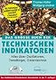 Das gro�e Buch der Technischen Indikatoren: Alles �ber Oszillatoren, Trendfolger, Zyklentechnik
