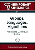 Groups, languages, algorithms : AMS-ASL Joint Special Session on Interactions between Logic, Group Theory, and Computer Science, January 16-19, 2003, Baltimore, Maryland
