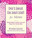 Don't Sweat the Small Stuff for Moms:...