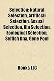 Selection: Natural Selection, Artificial Selection, Sexual Selection, Kin Selection, Ecological Selection, Selfish DNA, Gene Pool-
