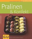 Pralinen &  Konfekt (GU K&uuml;chenratgeber Relaunch 2006) - Karin Ebelsberger