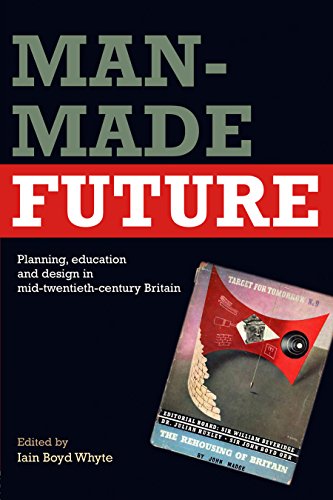 Man-Made Future: Planning, Education and Design in Mid-20th Century Britain
