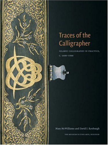 Traces of the Calligrapher: Islamic Calligraphy in Practice, c. 1600-1900 (Museum of Fine Arts, Houston)