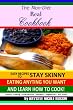 The Non-Diet Real Cookbook: Easy Recipes to Stay Skinny Eating Anything You Want and Learn How to Cook!