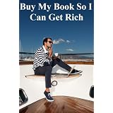 Buy My Book So I Can Get Rich
