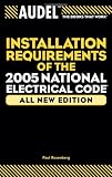 Audel Installation Requirements of the 2005 National Electrical Code (Audel Installation Requirements of the National Electrical Code) - 0764578995