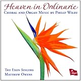Heaven in Ordinarie, Choral and Organ Music by Philip Wilby
