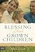 Blessing Your Grown Children: Affirming, Helping, and Establishing Boundaries