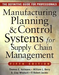 MANUFACTURING PLANNING AND CONTROL SYSTEMS FOR SUPPLY CHAIN MANAGEMENT : The Definitive Guide for Professionals