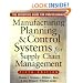 MANUFACTURING PLANNING AND CONTROL SYSTEMS FOR SUPPLY CHAIN MANAGEMENT : The Definitive Guide for Professionals