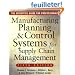 Manufacturing Planning and Control Systems for Supply Chain Management