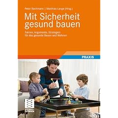 Mit Sicherheit gesund bauen: Fakten, Argumente und Strategien f�r das gesunde Bauen und Wohnen: Fakten, Argumente, Strategien f�r das gesunde Bauen und Wohnen