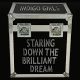 Staring Down the Brilliant Dreamvon "Indigo Girls"