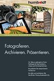 Produkt-Bild: Fotografieren. Archivieren. Pr&auml;sentieren.: Der Weg zu gelungenen Fotos: Profitipps f&uuml;r Familienfeiern, Urlaub und Portr&auml;taufnahmen. So gestalten Sie ... Sie Ihre Bilder: Picasa, facebook & Co
