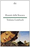 Fioretti della Toscana Toskana-Lesebuch: 40 Texte aus 7 Jahrhunderten - 