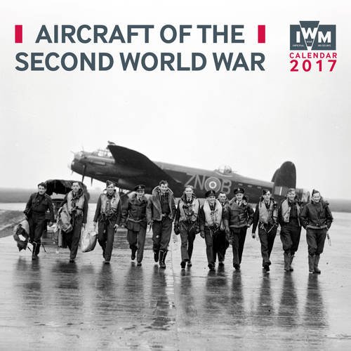 Imperial War Museum Aircraft of the Second World War Wall Calendar 2017 (Art Calendar)
