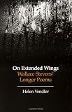 On Extended Wings: Wallace Stevens Longer Poems