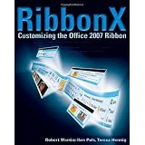 RibbonX: Customizing the Office 2007 Ribbonby Robert Martin