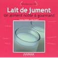 Lait de jument : Un aliment noble et gourmand