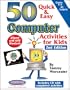 50 Quick & Easy Computer Activities for Kids: 2nd Edition