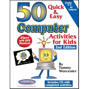 50 Quick and Easy Computer Activities for Kids: 2nd Edition by Tammy Worcester