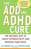The ADD and ADHD Cure: The Natural Way to Treat Hyperactivity and Refocus Your Child