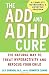 The ADD and ADHD Cure: The Natural Way to Treat Hyperactivity and Refocus Your Child