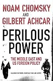 Perilous power : the Middle East & U.S. foreign policy : dialogues on terror, democracy, war, and justice