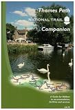 The Thames Path National Trail Companion: A Guide for Walkers to Accommodation, Facilities and Services