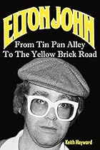 Elton John: From Tin Pan Alley To The Yellow Brick Road Elton John: From Tin Pan Alley To The Yellow Brick Road