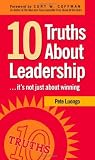 10 Truths About Leadership: ... It s Not Just About Winning