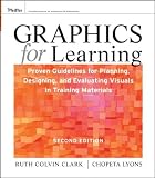 By Ruth C. Clark, Chopeta Lyons: Graphics for Learning: Proven Guidelines for Planning, Designing, and Evaluating Visuals in Training Materials (Pfeiffer Essential Resources for Training and HR Professionals) Second (2nd) Edition