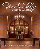Napa Valley Iconic Wineries: Noteworthy Wines & Artisan Vintners