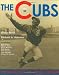 The Cubs: The Complete Story of Chicago Cubs Baseball