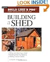 Building a Shed (Build Like a Pro) (Build Like a Pro - Expert Advice from Start to Finish)