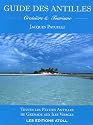 Guide des Antilles : Croisière et tourisme - Toutes les Petites Antilles de Grenade aux Iles Vierges