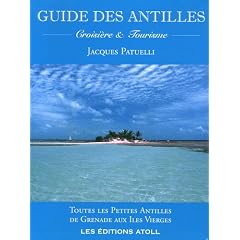 Guide des Antilles : Croisi�re et tourisme - Toutes les Petites Antilles de Grenade aux Iles Vierges