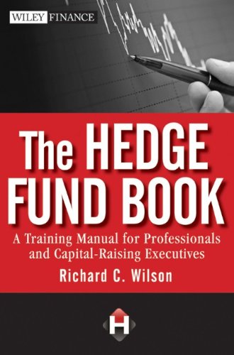 The Hedge Fund Book: A Training Manual for Professionals and Capital-Raising Executives The Hedge Fund Book: A Training Manual for Professionals and Capital-Raising Executives