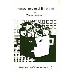 Pampelmus und Blechpott. Ein St�ck f�r Kinder (B�RENREITER-SPIELTEXTE NR. 446)