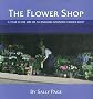 The Flower Shop: A Year in the Life of an English Country Flower Shop