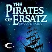 The Pirates of Ersatz | [Murray Leinster]