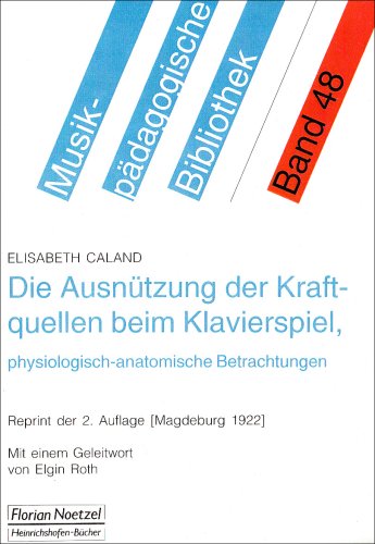 Die Ausn�tzung der Kraftquellen beim Klavierspiel, physiologisch-anatomische Betrachtungen