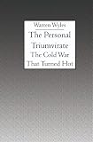 The Personal Triumvirate: The Cold War That Turned Hot