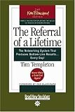 The Referral of a Lifetime: The Networking System that Produces Bottom-Line Results . . . Every Day!