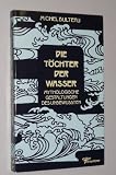 Produkt-Bild: Bulteau, Michel: Die T&ouml;chter der Wasser. Mythologisch Gestaltungen des Unbewu&szlig;ten. Bad M&uuml;nstereifel/Trilla (P.O.), Ed. Tramontane, 1987. 8&deg;. 198 S. Engl. Brosch. (ISBN 3-925828-06-0)
