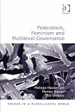 Federalism, feminism and multilevel governance