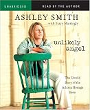 Unlikely Angel : The Untold Story of the Atlanta Hostage Hero