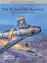 MODERN WAR MACHINE: Military Aviation since 1945 (History of Aircraft)