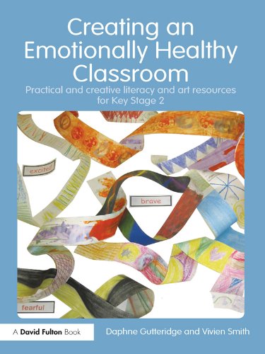 Creating an Emotionally Healthy Classroom: Practical and Creative Literacy and Art Resources for Key Stage 2 (David Fulton Books)